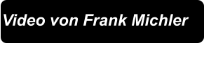 Video von Frank Michler