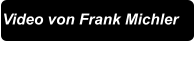 Video von Frank Michler