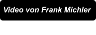 Video von Frank Michler